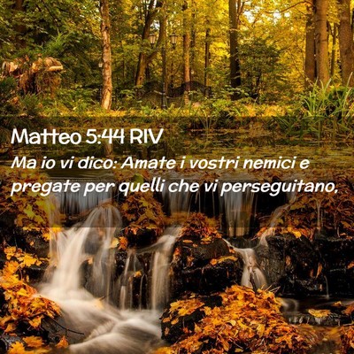 Picture 02 - Matteo 5:44 RIV - Ma io vi dico: Amate i vostri nemici e pregate - Bible Verse Picture