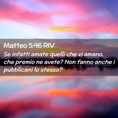 Picture 02 - Matteo 5:46 RIV - Se infatti amate quelli che vi amano, che premio - Bible Verse Picture