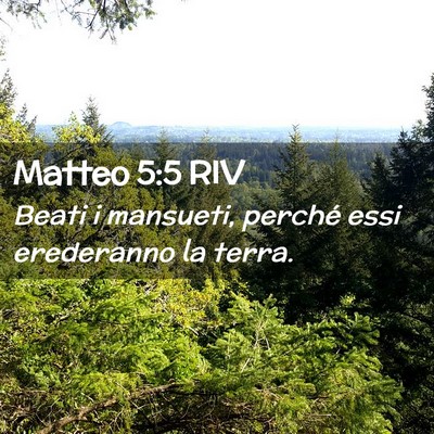 Picture 02 - Matteo 5:5 RIV - Beati i mansueti, perché essi erederanno la - Bible Verse Picture