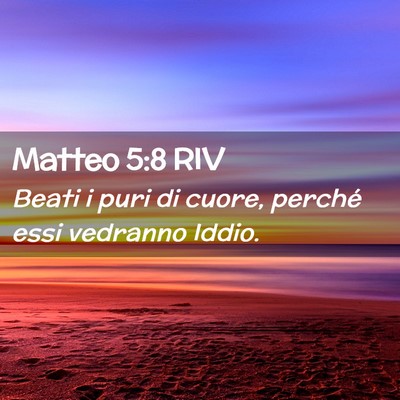 Picture 02 - Matteo 5:8 RIV - Beati i puri di cuore, perché essi vedranno - Bible Verse Picture
