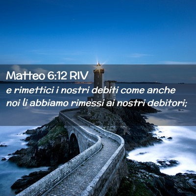 Picture 02 - Matteo 6:12 RIV - e rimettici i nostri debiti come anche noi li - Bible Verse Picture