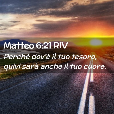 Picture 02 - Matteo 6:21 RIV - Perché dov’è il tuo tesoro, quivi sarà anche - Bible Verse Picture