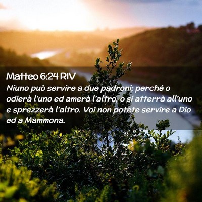 Picture 02 - Matteo 6:24 RIV - Niuno può servire a due padroni; perché o - Bible Verse Picture
