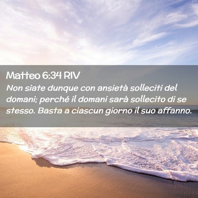 Picture 02 - Matteo 6:34 RIV - Non siate dunque con ansietà solleciti del - Bible Verse Picture