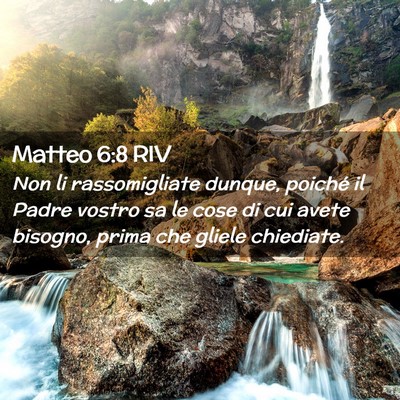 Picture 02 - Matteo 6:8 RIV - Non li rassomigliate dunque, poiché il Padre - Bible Verse Picture