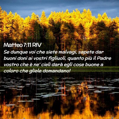 Picture 02 - Matteo 7:11 RIV - Se dunque voi che siete malvagi, sapete dar buoni - Bible Verse Picture