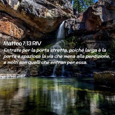 Picture 02 - Matteo 7:13 RIV - Entrate per la porta stretta, poiché larga è la - Bible Verse Picture
