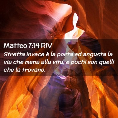 Picture 02 - Matteo 7:14 RIV - Stretta invece è la porta ed angusta la via che - Bible Verse Picture