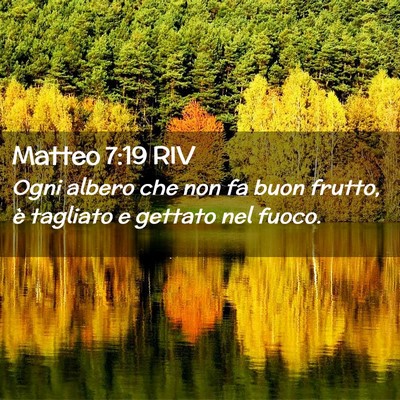 Picture 02 - Matteo 7:19 RIV - Ogni albero che non fa buon frutto, è tagliato e - Bible Verse Picture