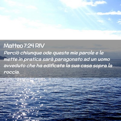 Picture 02 - Matteo 7:24 RIV - Perciò chiunque ode queste mie parole e le mette - Bible Verse Picture