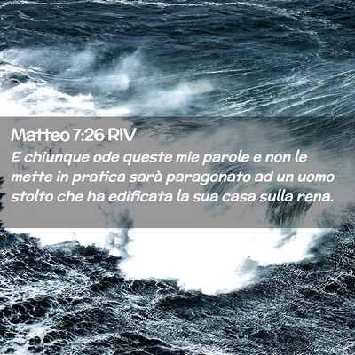 Picture 02 - Matteo 7:26 RIV - E chiunque ode queste mie parole e non le mette - Bible Verse Picture