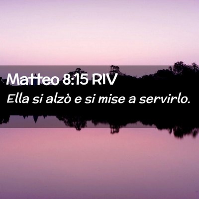 Picture 02 - Matteo 8:15 RIV - Ella si alzò e si mise a - Bible Verse Picture