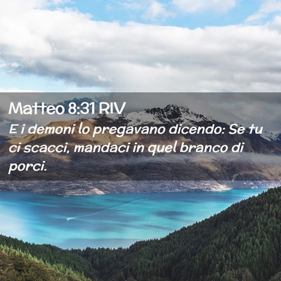 Picture 02 - Matteo 8:31 RIV - E i demoni lo pregavano dicendo: Se tu ci scacci, - Bible Verse Picture