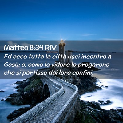Picture 02 - Matteo 8:34 RIV - Ed ecco tutta la città uscì incontro a Gesù; - Bible Verse Picture