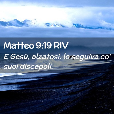 Picture 02 - Matteo 9:19 RIV - E Gesù, alzatosi, lo seguiva co’ suoi - Bible Verse Picture