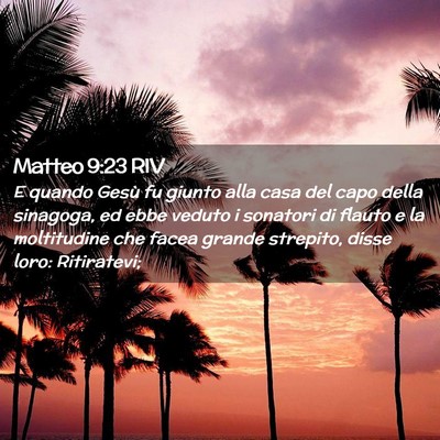 Picture 02 - Matteo 9:23 RIV - E quando Gesù fu giunto alla casa del capo della - Bible Verse Picture