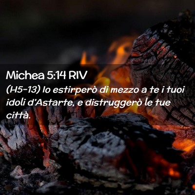 Picture 02 - Michea 5:14 RIV - (H5-13) Io estirperò di mezzo a te i tuoi idoli - Bible Verse Picture