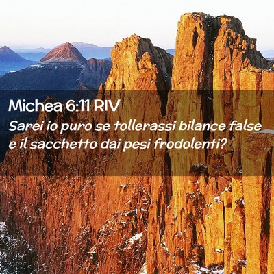 Picture 02 - Michea 6:11 RIV - Sarei io puro se tollerassi bilance false e il - Bible Verse Picture