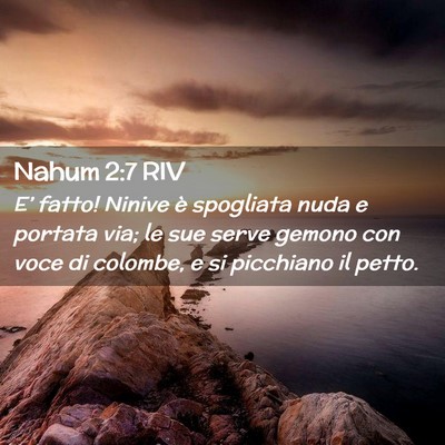 Picture 02 - Nahum 2:7 RIV - E’ fatto! Ninive è spogliata nuda e portata - Bible Verse Picture