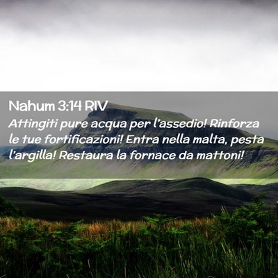 Picture 02 - Nahum 3:14 RIV - Attingiti pure acqua per l’assedio! Rinforza le - Bible Verse Picture