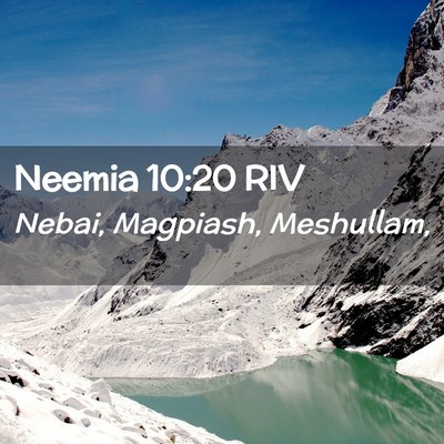 Picture 02 - Neemia 10:20 RIV - Nebai, Magpiash, - Bible Verse Picture