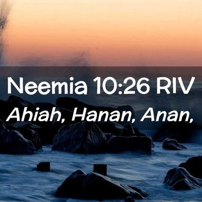 Picture 02 - Neemia 10:26 RIV - Ahiah, Hanan, - Bible Verse Picture