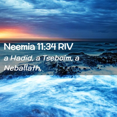 Picture 02 - Neemia 11:34 RIV - a Hadid, a Tseboim, a - Bible Verse Picture