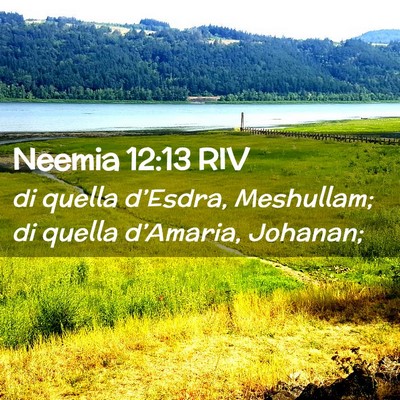 Picture 02 - Neemia 12:13 RIV - di quella d’Esdra, Meshullam; di quella - Bible Verse Picture