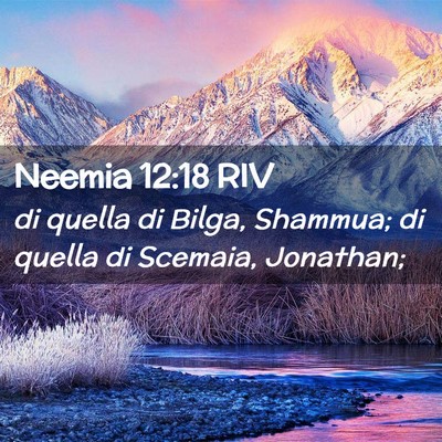 Picture 02 - Neemia 12:18 RIV - di quella di Bilga, Shammua; di quella di - Bible Verse Picture