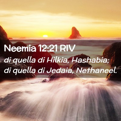Picture 02 - Neemia 12:21 RIV - di quella di Hilkia, Hashabia; di quella di - Bible Verse Picture