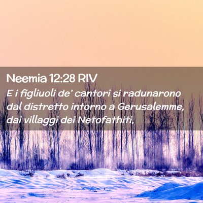Picture 02 - Neemia 12:28 RIV - E i figliuoli de’ cantori si radunarono dal - Bible Verse Picture