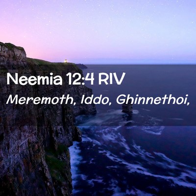 Picture 02 - Neemia 12:4 RIV - Meremoth, Iddo, - Bible Verse Picture