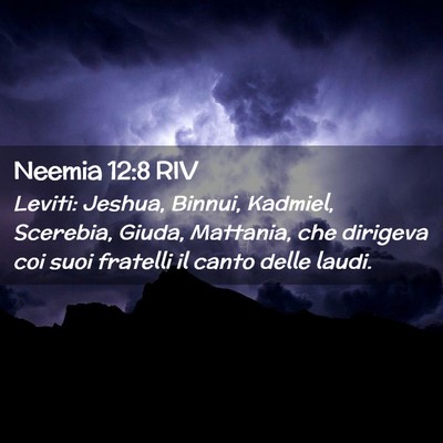 Picture 02 - Neemia 12:8 RIV - Leviti: Jeshua, Binnui, Kadmiel, Scerebia, Giuda, - Bible Verse Picture
