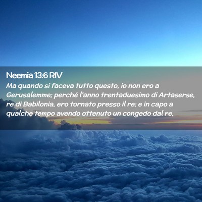 Picture 02 - Neemia 13:6 RIV - Ma quando si faceva tutto questo, io non ero a - Bible Verse Picture