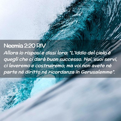 Picture 02 - Neemia 2:20 RIV - Allora io risposi e dissi loro: “L’Iddio del - Bible Verse Picture