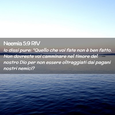 Picture 02 - Neemia 5:9 RIV - Io dissi pure: “Quello che voi fate non è ben - Bible Verse Picture