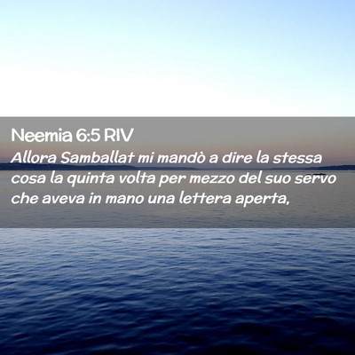Picture 02 - Neemia 6:5 RIV - Allora Samballat mi mandò a dire la stessa cosa - Bible Verse Picture