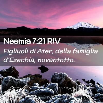 Picture 02 - Neemia 7:21 RIV - Figliuoli di Ater, della famiglia d’Ezechia, - Bible Verse Picture