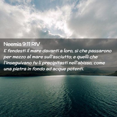 Picture 02 - Neemia 9:11 RIV - E fendesti il mare davanti a loro, sì che - Bible Verse Picture