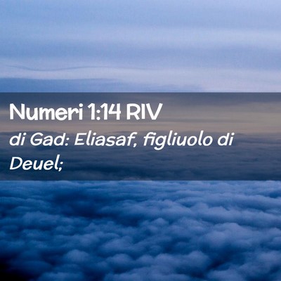 Picture 02 - Numeri 1:14 RIV - di Gad: Eliasaf, figliuolo di - Bible Verse Picture