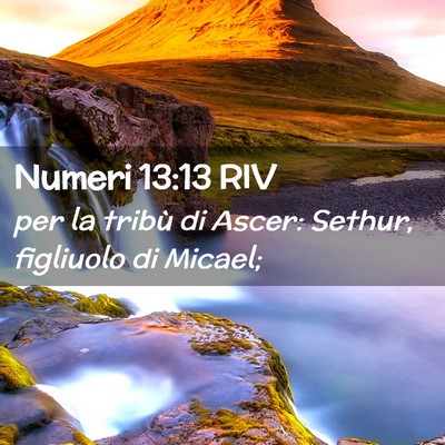 Picture 02 - Numeri 13:13 RIV - per la tribù di Ascer: Sethur, figliuolo di - Bible Verse Picture