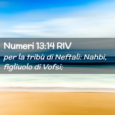 Picture 02 - Numeri 13:14 RIV - per la tribù di Neftali: Nahbi, figliuolo di - Bible Verse Picture