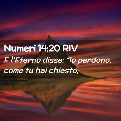 Picture 02 - Numeri 14:20 RIV - E l’Eterno disse: “Io perdono, come tu hai - Bible Verse Picture