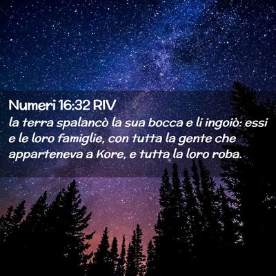 Picture 02 - Numeri 16:32 RIV - la terra spalancò la sua bocca e li ingoiò: - Bible Verse Picture