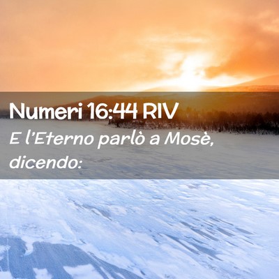 Picture 02 - Numeri 16:44 RIV - E l’Eterno parlò a Mosè, - Bible Verse Picture
