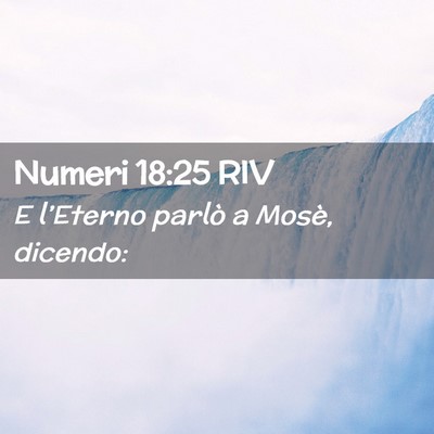 Picture 02 - Numeri 18:25 RIV - E l’Eterno parlò a Mosè, - Bible Verse Picture