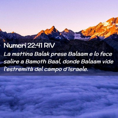Picture 02 - Numeri 22:41 RIV - La mattina Balak prese Balaam e lo fece salire a - Bible Verse Picture