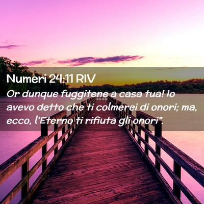 Picture 02 - Numeri 24:11 RIV - Or dunque fuggitene a casa tua! Io avevo detto - Bible Verse Picture