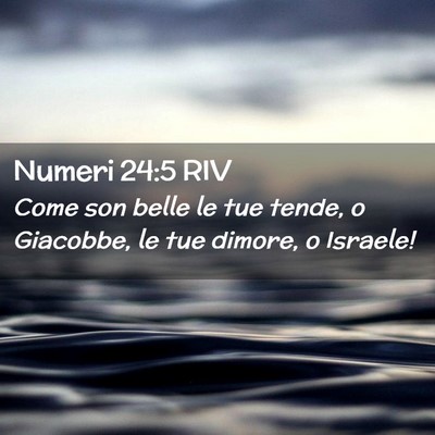 Picture 02 - Numeri 24:5 RIV - Come son belle le tue tende, o Giacobbe, le tue - Bible Verse Picture