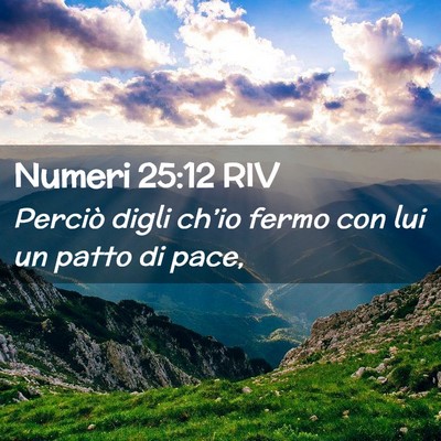 Picture 02 - Numeri 25:12 RIV - Perciò digli ch’io fermo con lui un patto di - Bible Verse Picture